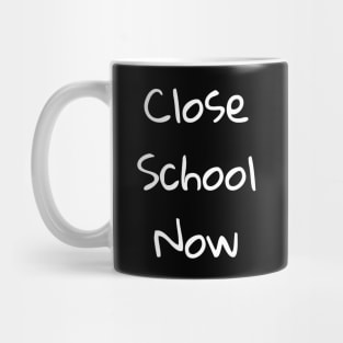 Close School Now Mug